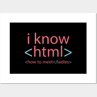 I Know HTML (How to Meet Ladies) Posters and Art